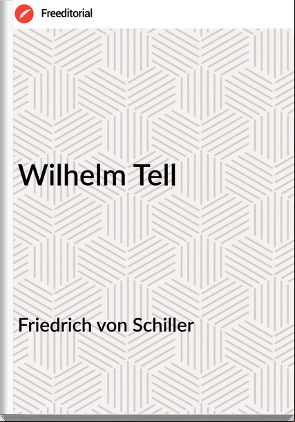 Friedrich von Schiller - Wilhelm Tell