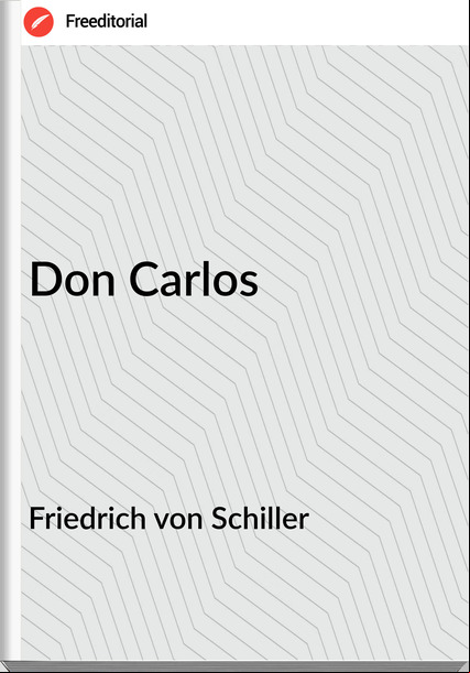 Friedrich von Schiller - Don Carlos