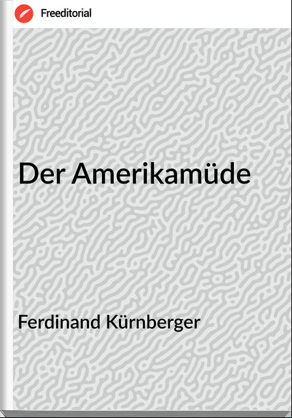 Ferdinand Kürnberger - Der Amerikamüde