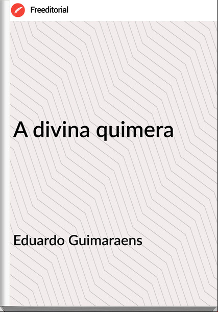 Eduardo Guimaraens A divina quimera