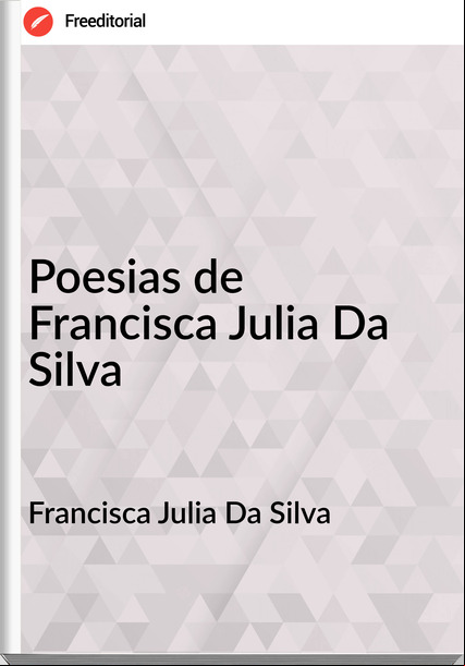 Francisca Julia Da Silva - Poesias de Francisca Julia Da Silva