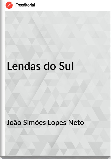 João Simões Lopes Neto - Lendas do Sul