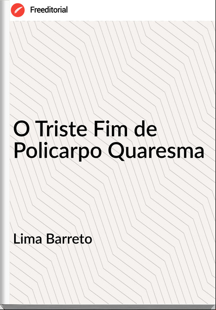 Lima Barreto - O Triste Fim de Policarpo Quaresma