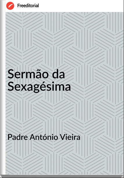 Padre António Vieira Sermão da Sexagésima