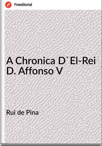 Rui de Pina  - A Chronica D'El-Rei D. Affonso V