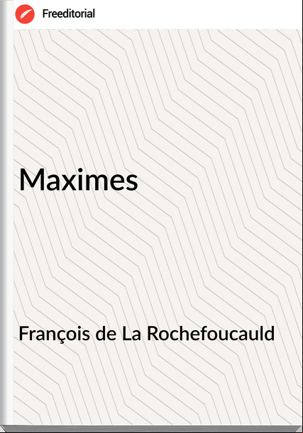 François de La Rochefoucauld Maximes