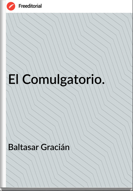 Baltasar Gracián El Comulgatorio.