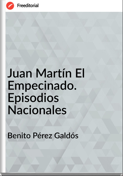 Benito Pérez Galdós - Juan Martín El Empecinado. Episodios Nacionales