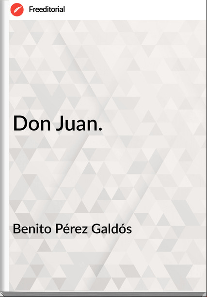 Benito Pérez Galdós - Don Juan.