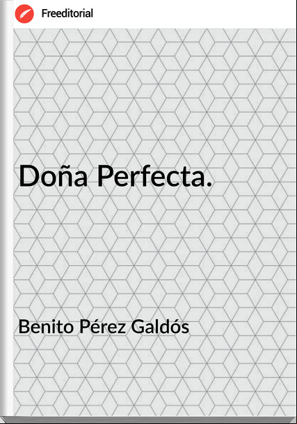 Benito Pérez Galdós - Doña Perfecta.