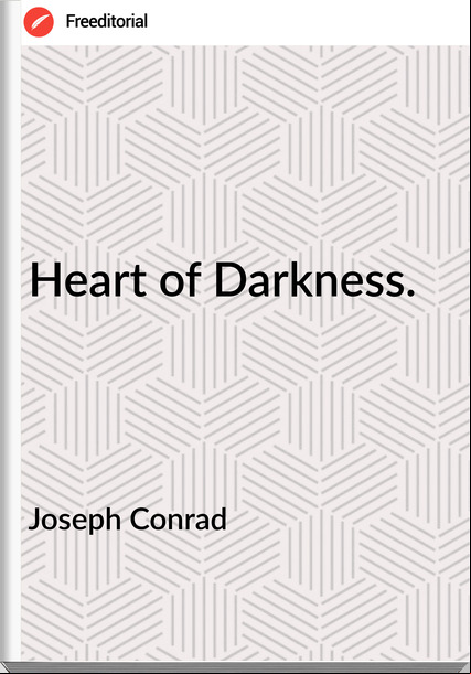 Joseph Conrad - Heart of Darkness.