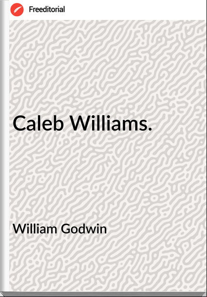 William Godwin - Caleb Williams.