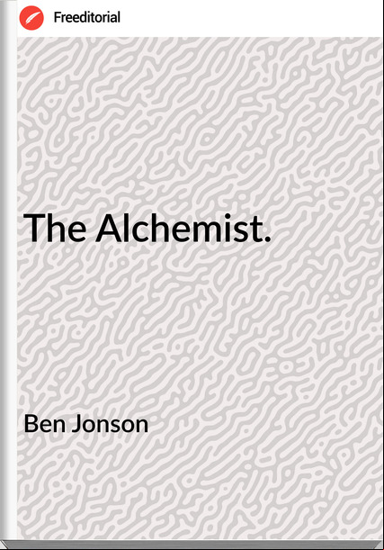 Ben Jonson - The Alchemist.