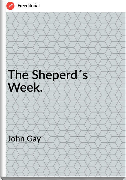 John Gay - The Sheperd´s Week.