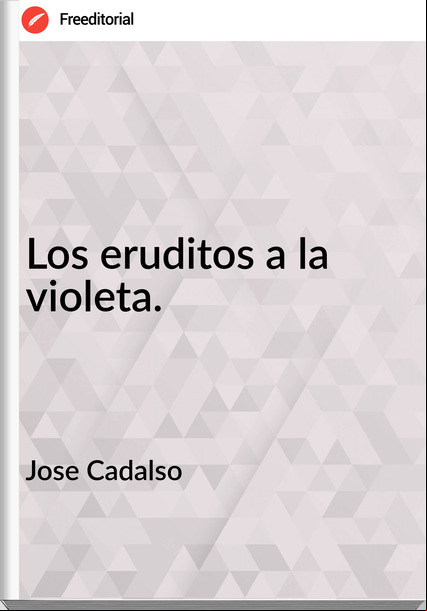 Jose Cadalso - Los eruditos a la violeta.