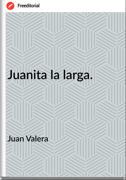 Juan Valera - Juanita la larga.