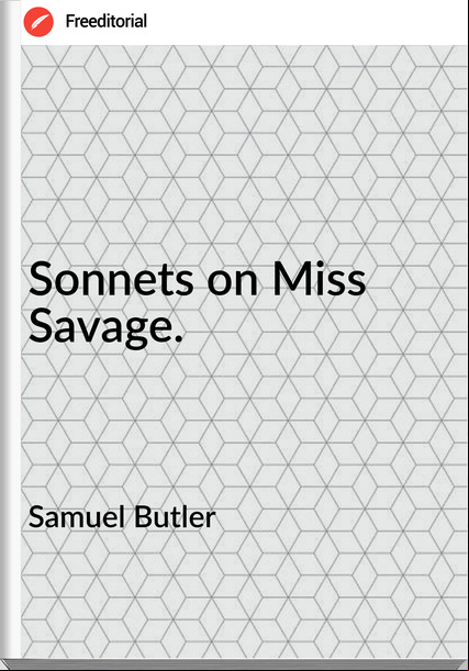 Samuel Butler Sonnets on Miss Savage.