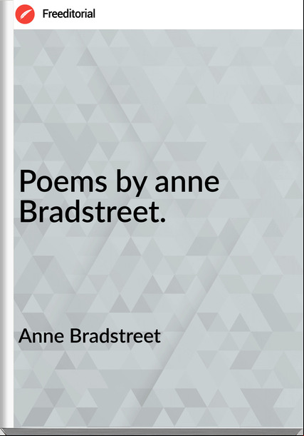 Anne Bradstreet - Poems by anne Bradstreet.