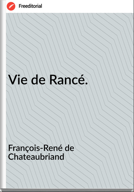 François-René de Chateaubriand - Vie de Rancé.