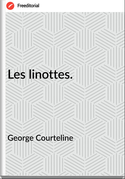 George Courteline - Les linottes.