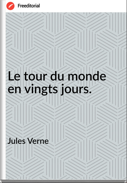 Jules Verne - Le tour du monde en vingts jours.