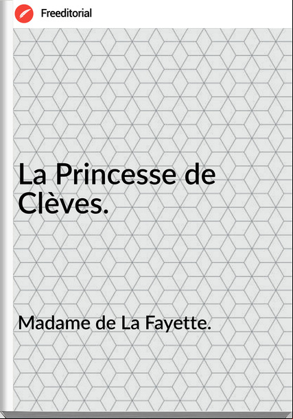 Madame de La Fayette. - La Princesse de Clèves.