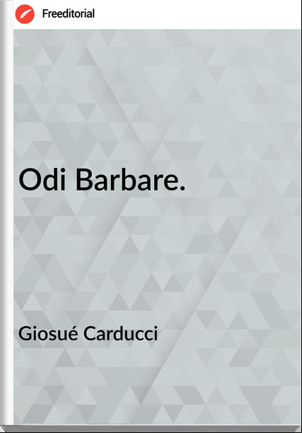 Giosué Carducci Odi Barbare.