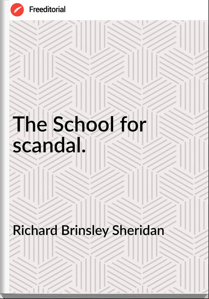 Richard Brinsley Sheridan - The School for scandal.