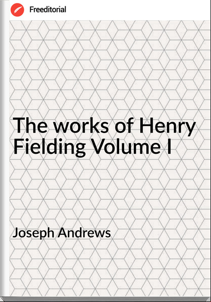Joseph Andrews - The works of Henry Fielding Volume I