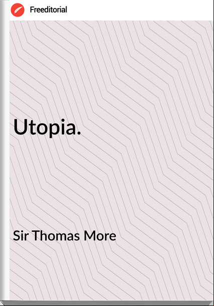 Sir Thomas More - Utopia.