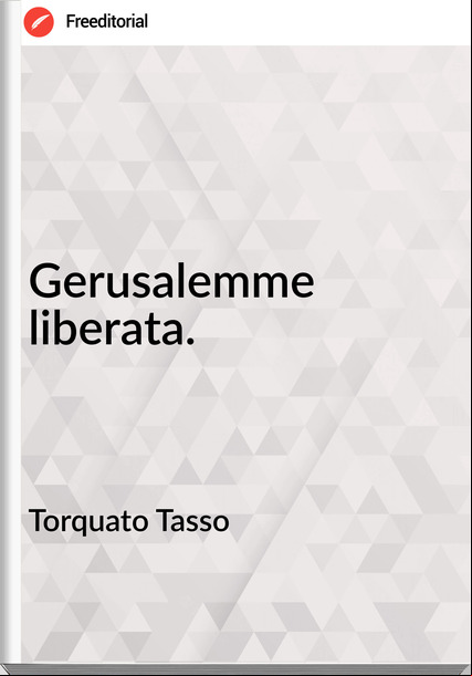 Torquato Tasso - Gerusalemme liberata.