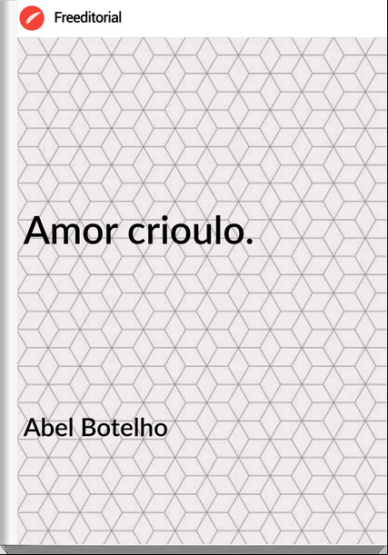 Abel Botelho - Amor crioulo.