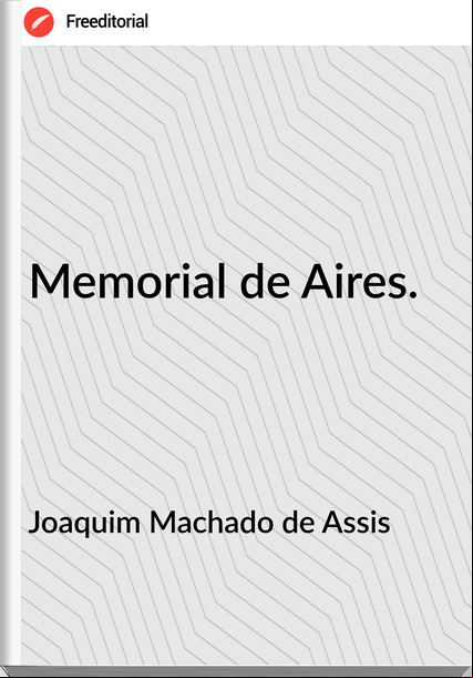 Joaquim Machado de Assis - Memorial de Aires.