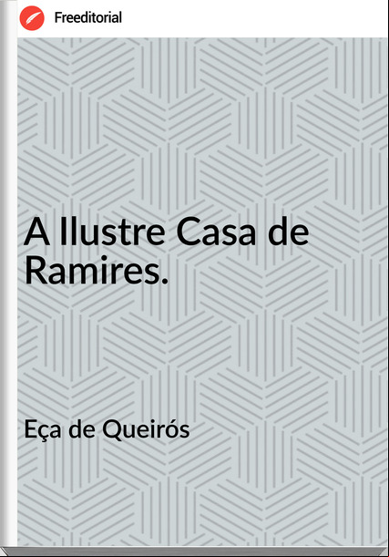 Eça de Queirós - A Ilustre Casa de Ramires.