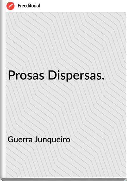 Guerra Junqueiro - Prosas Dispersas.