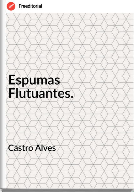 Castro Alves  Espumas Flutuantes.