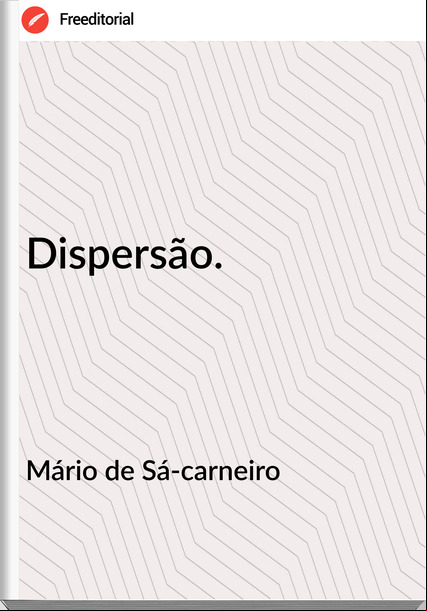Mário de Sá-carneiro - Dispersão.
