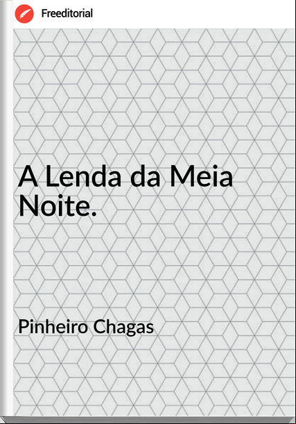 Pinheiro Chagas  - A Lenda da Meia Noite.