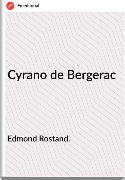 Edmond Rostand. Cyrano de Bergerac