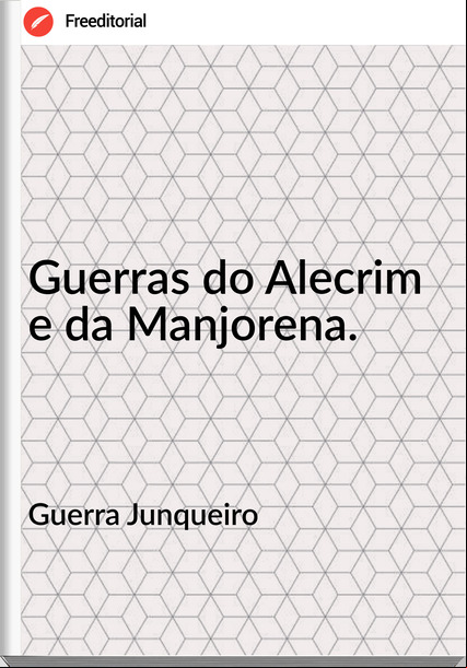 Guerra Junqueiro - Guerras do Alecrim e da Manjorena.