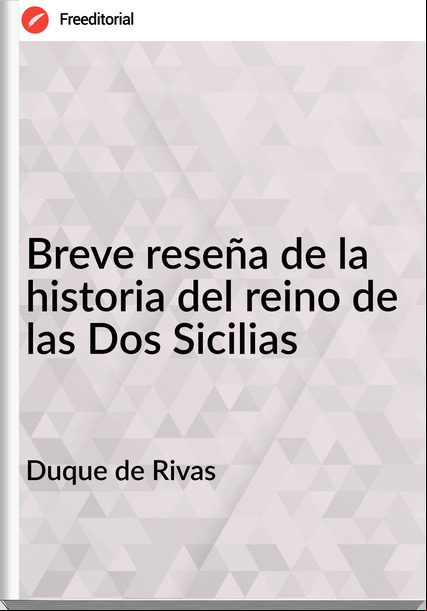 Duque de Rivas - Breve reseña de la historia del reino de las Dos Sicilias