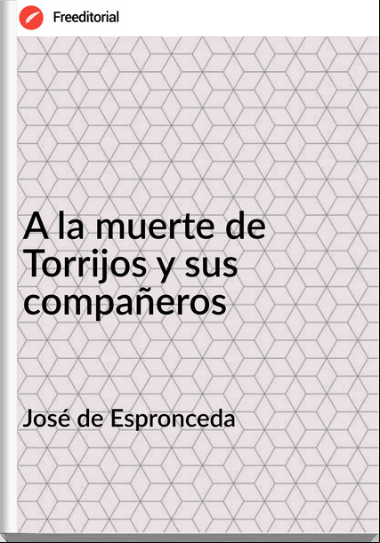 José de Espronceda - A la muerte de Torrijos y sus compañeros