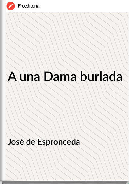 José de Espronceda - A una Dama burlada