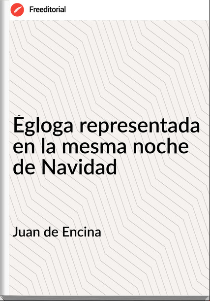 Juan de Encina Égloga representada en la mesma noche de Navidad