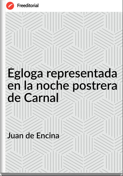 Juan de Encina Égloga representada en la noche postrera de Carnal