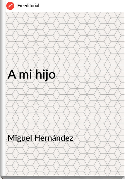 Miguel Hernández - A mi hijo