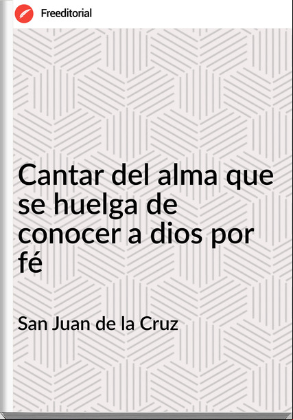 San Juan de la Cruz - Cantar del alma que se huelga de conocer a dios por fé