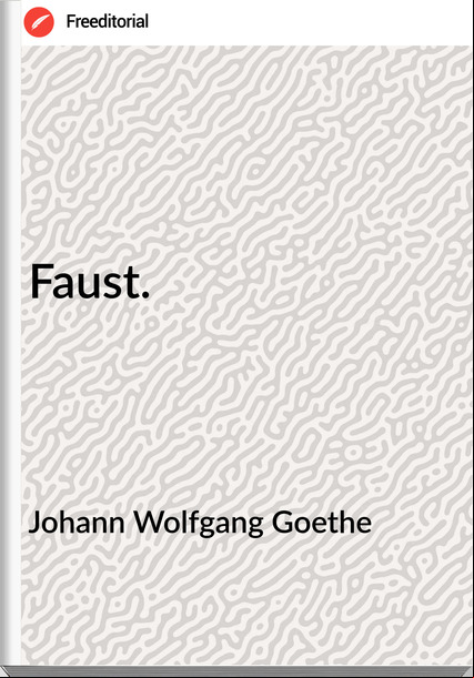 Johann Wolfgang Goethe - Faust.