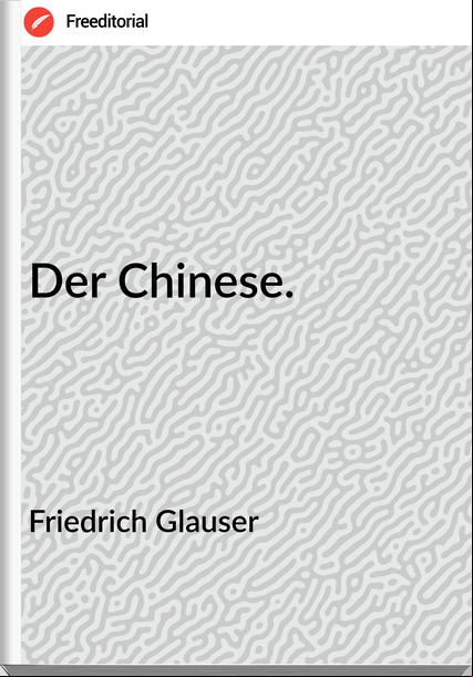 Friedrich Gla - Der Chinese.