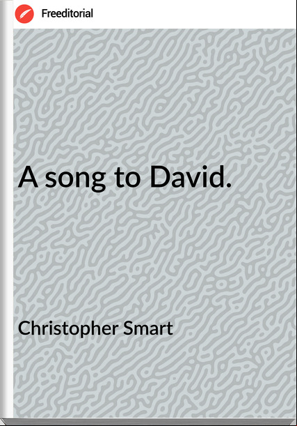 Christopher Smart - A song to David.
